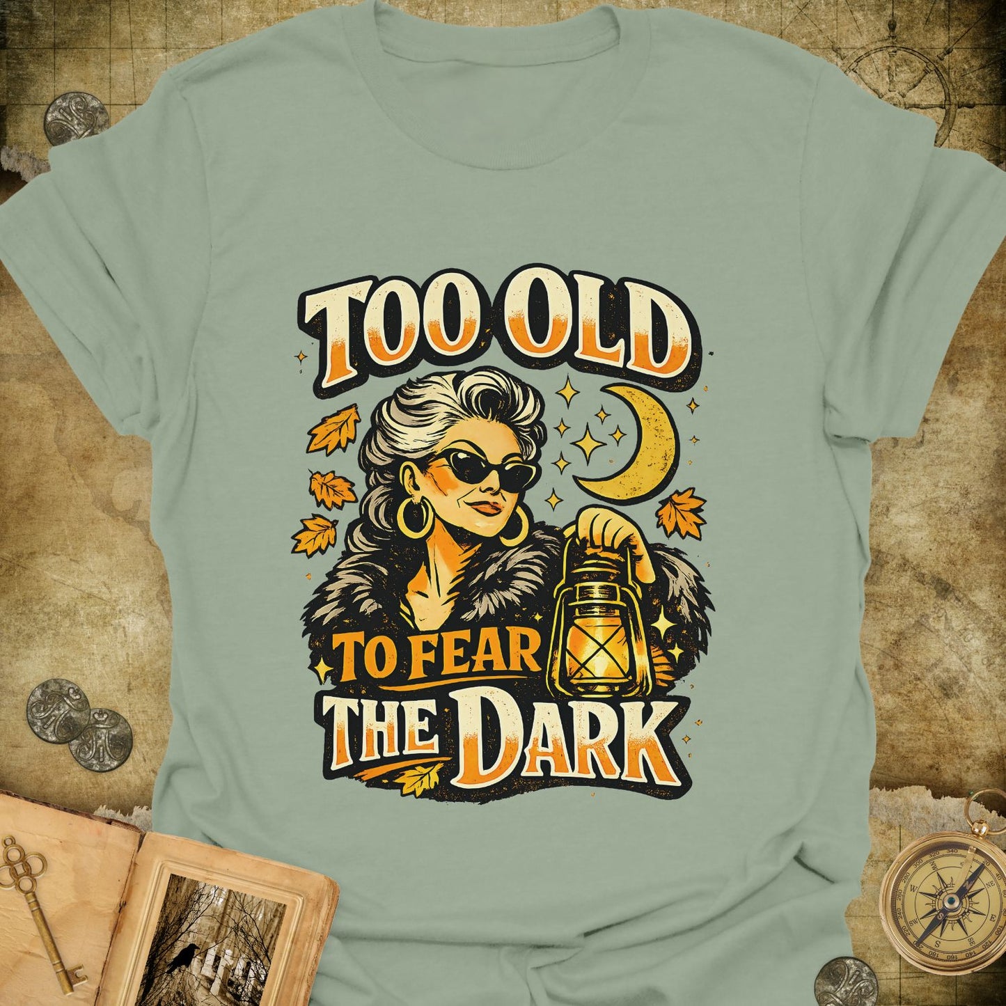 Too Old To Fear The Dark T-Shirt