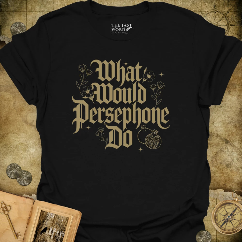 What Would Persephone Do T-Shirt