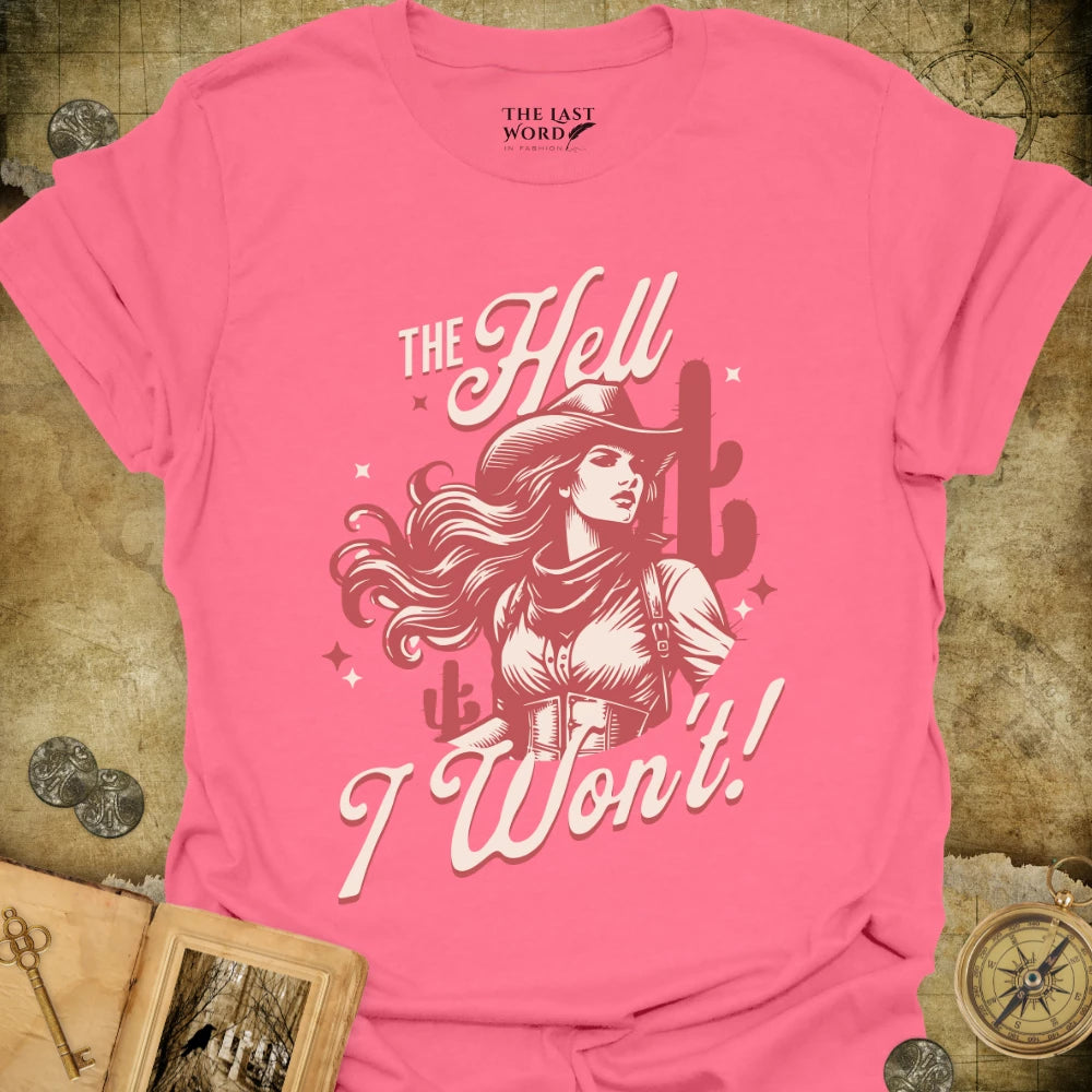 The Hell I Won't T-Shirt