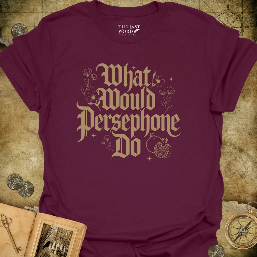 What Would Persephone Do T-Shirt
