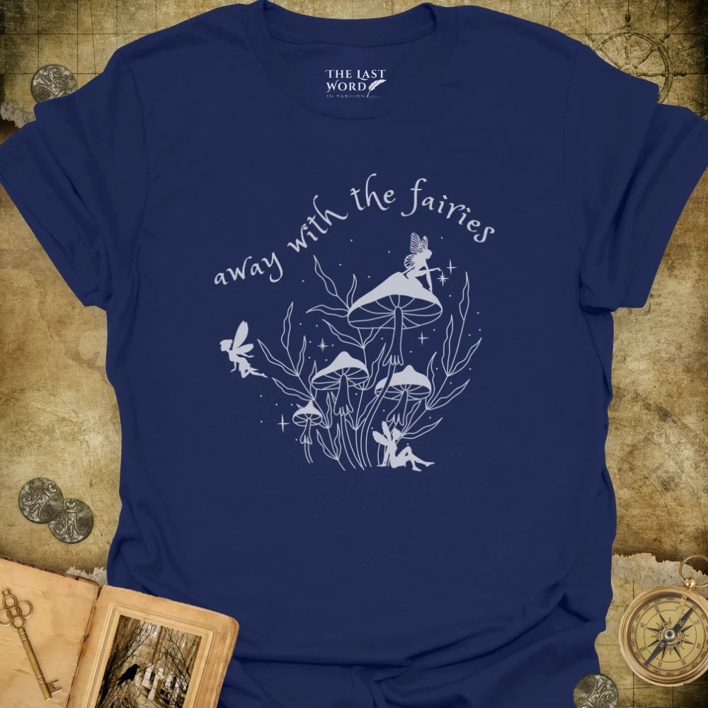 Away With The Fairies T-Shirt