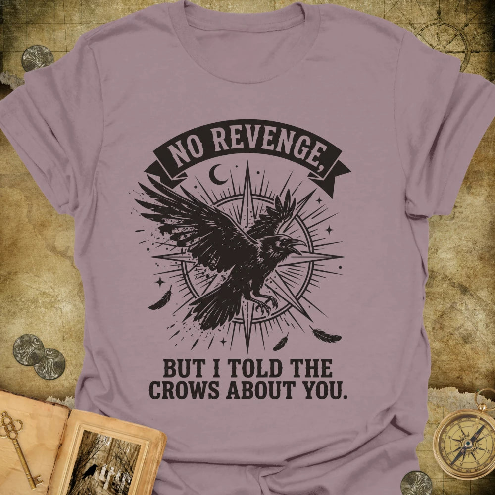I Told The Crows T-Shirt