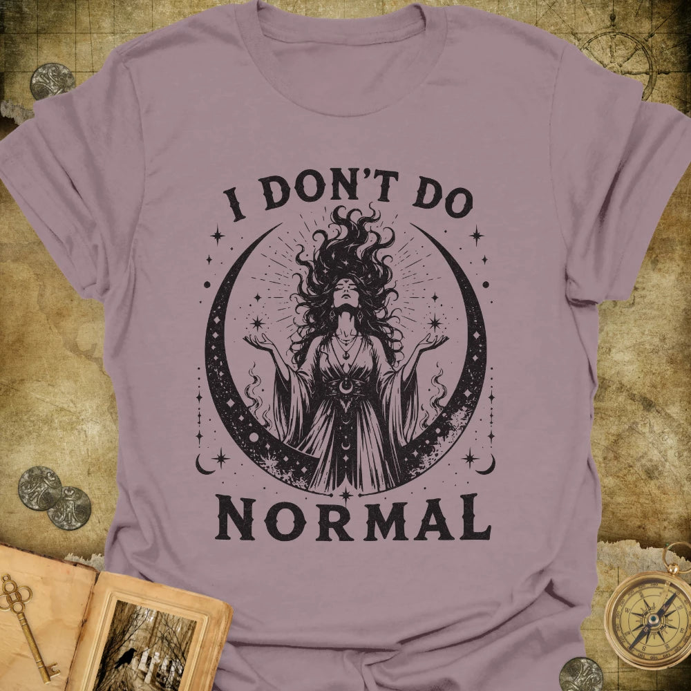I Don't Do Normal T-Shirt