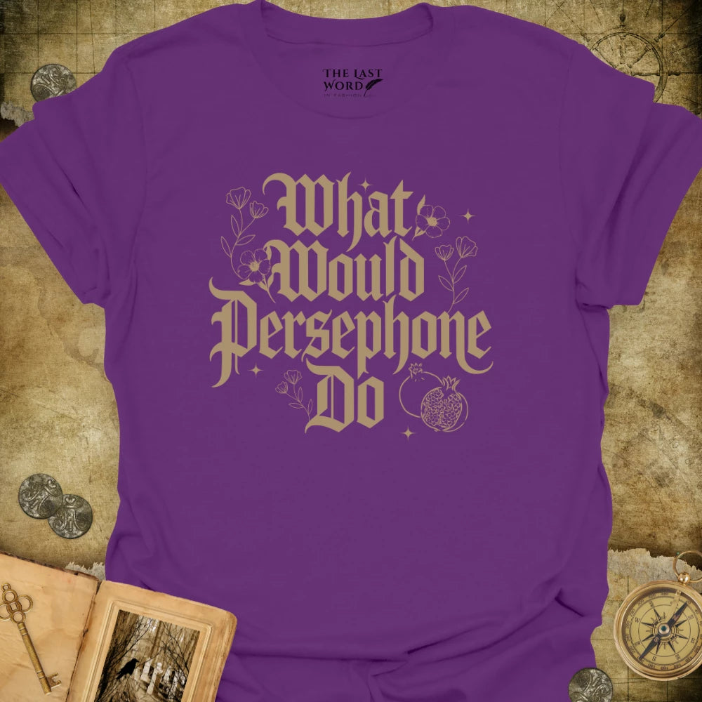 What Would Persephone Do T-Shirt