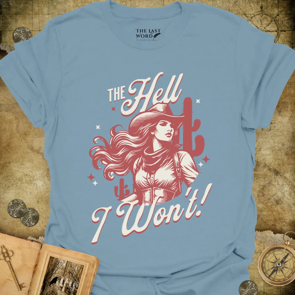 The Hell I Won't T-Shirt