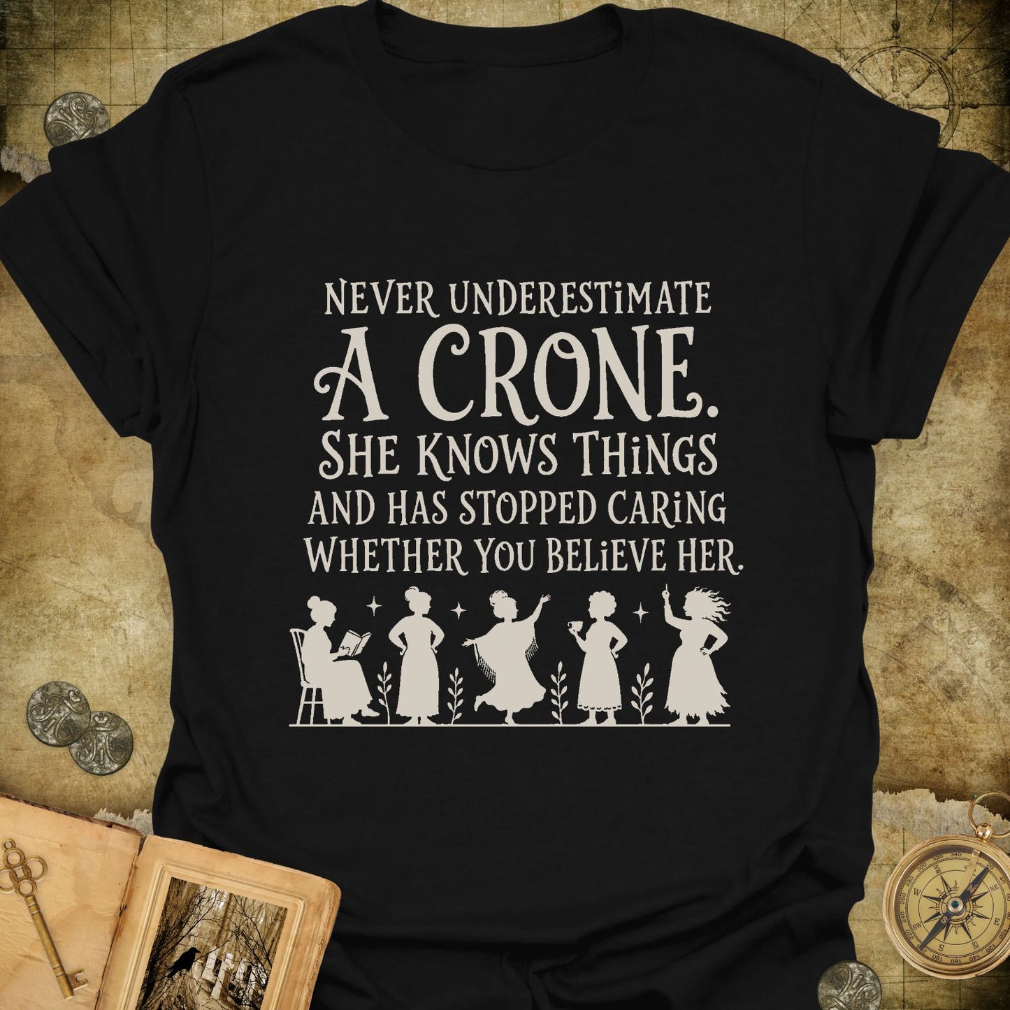 Never Underestimate A Crone T-Shirt