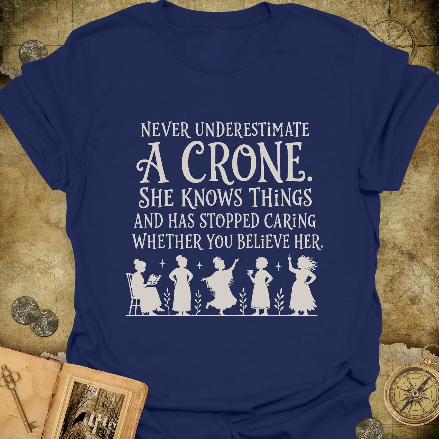 Never Underestimate A Crone T-Shirt