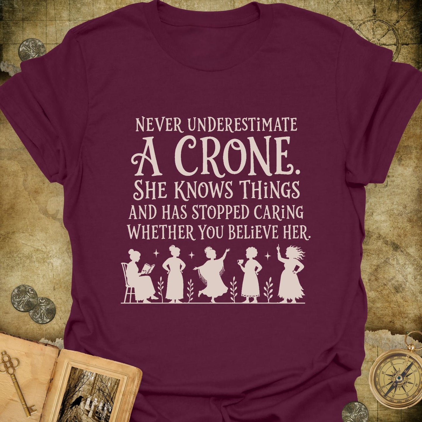 Never Underestimate A Crone T-Shirt
