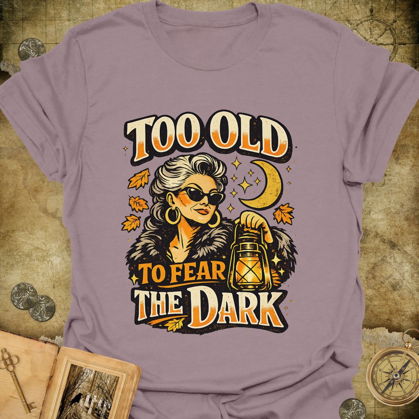 Too Old To Fear The Dark T-Shirt