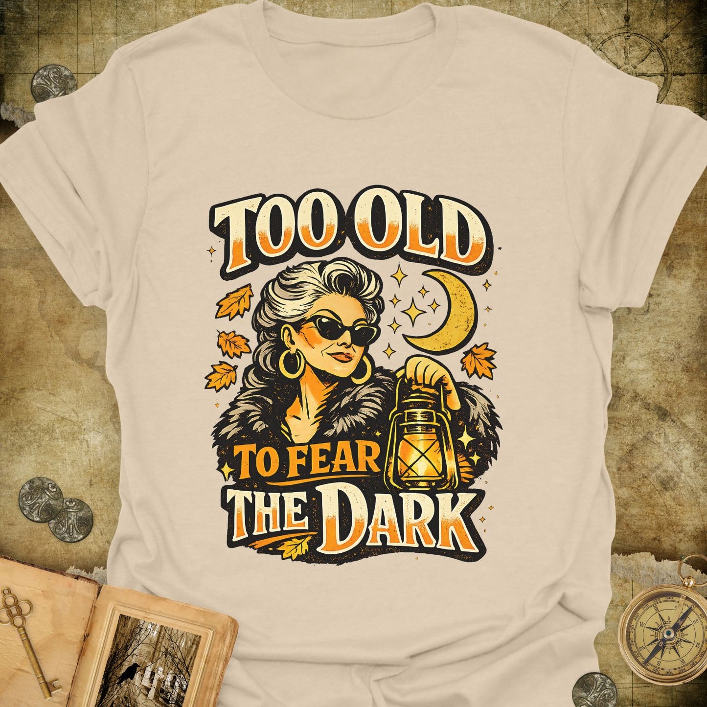 Too Old To Fear The Dark T-Shirt