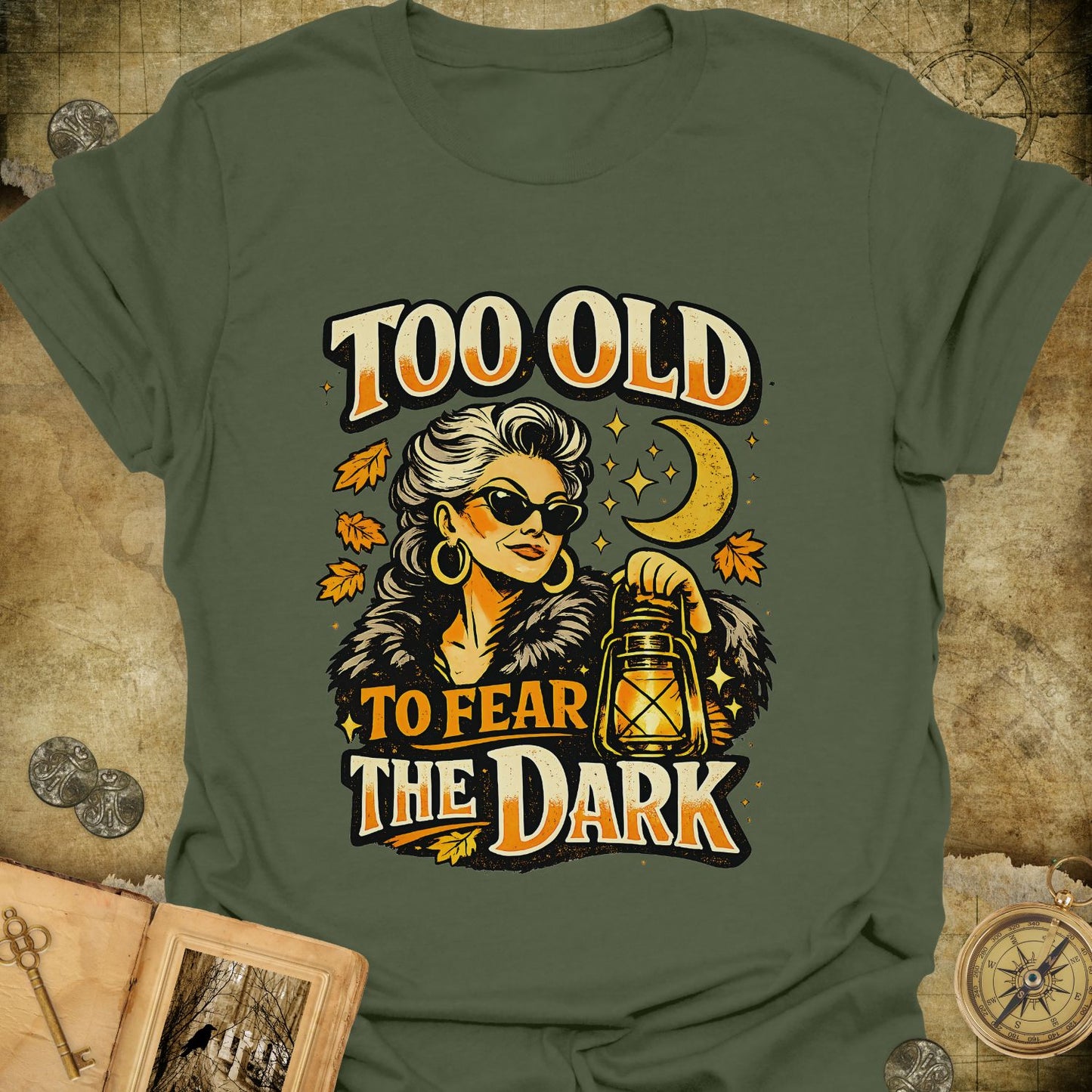 Too Old To Fear The Dark T-Shirt