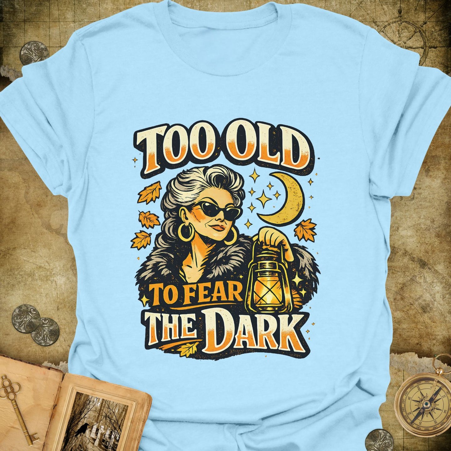 Too Old To Fear The Dark T-Shirt