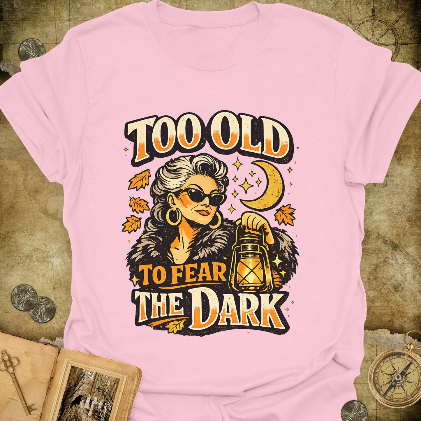Too Old To Fear The Dark T-Shirt