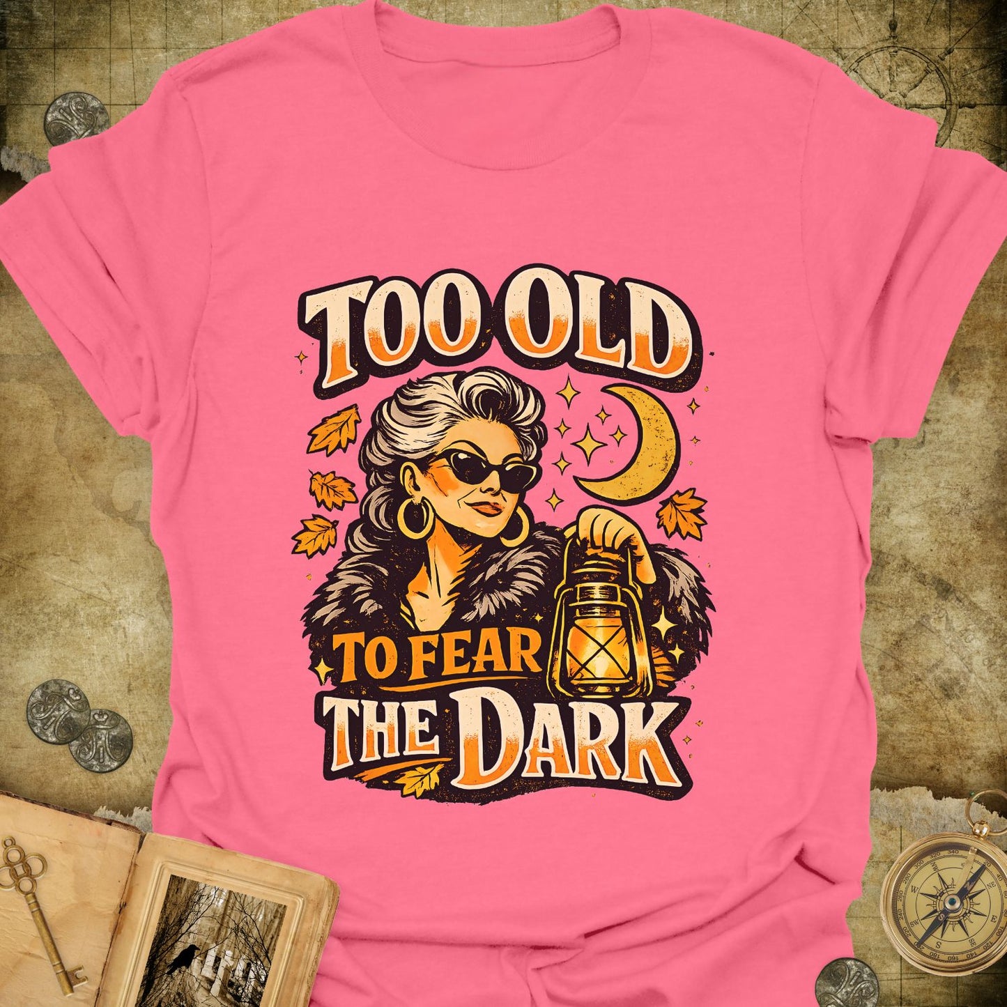 Too Old To Fear The Dark T-Shirt