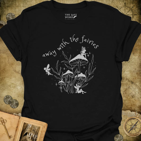Away With The Fairies T-Shirt