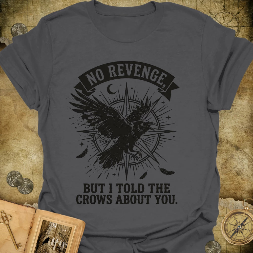 I Told The Crows T-Shirt