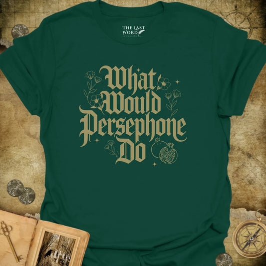 What Would Persephone Do T-Shirt