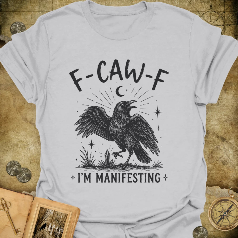 F-CAW-F I'm Manifesting T-Shirt