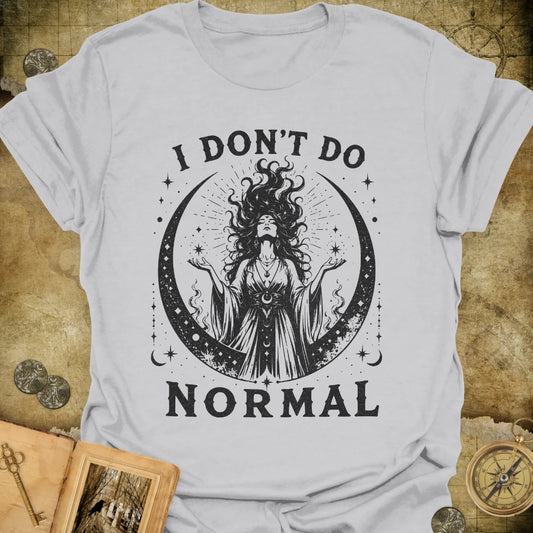 I Don't Do Normal T-Shirt