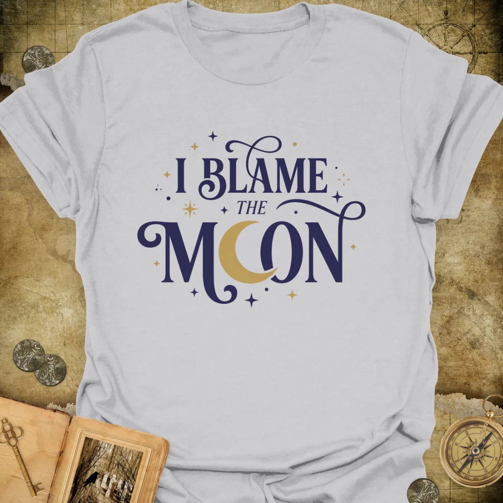 I Blame The Moon T-Shirt
