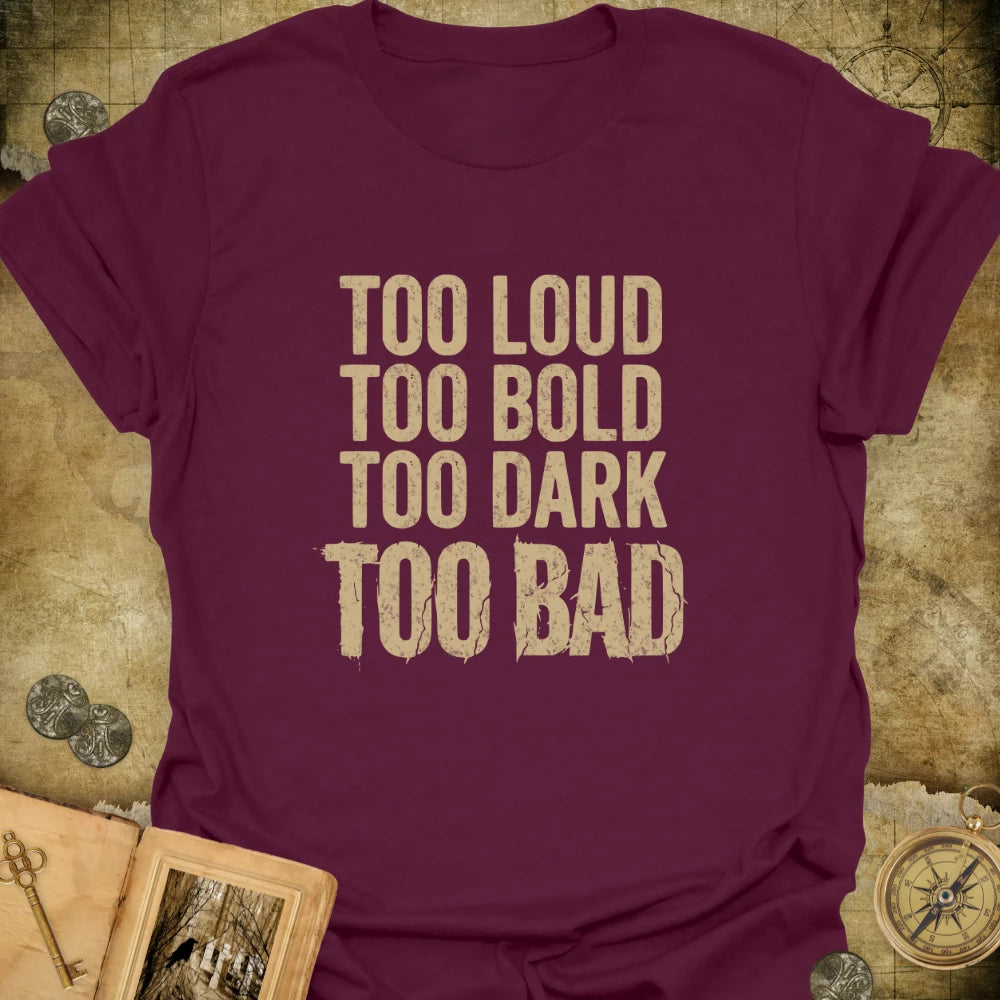 Too Bad T-Shirt