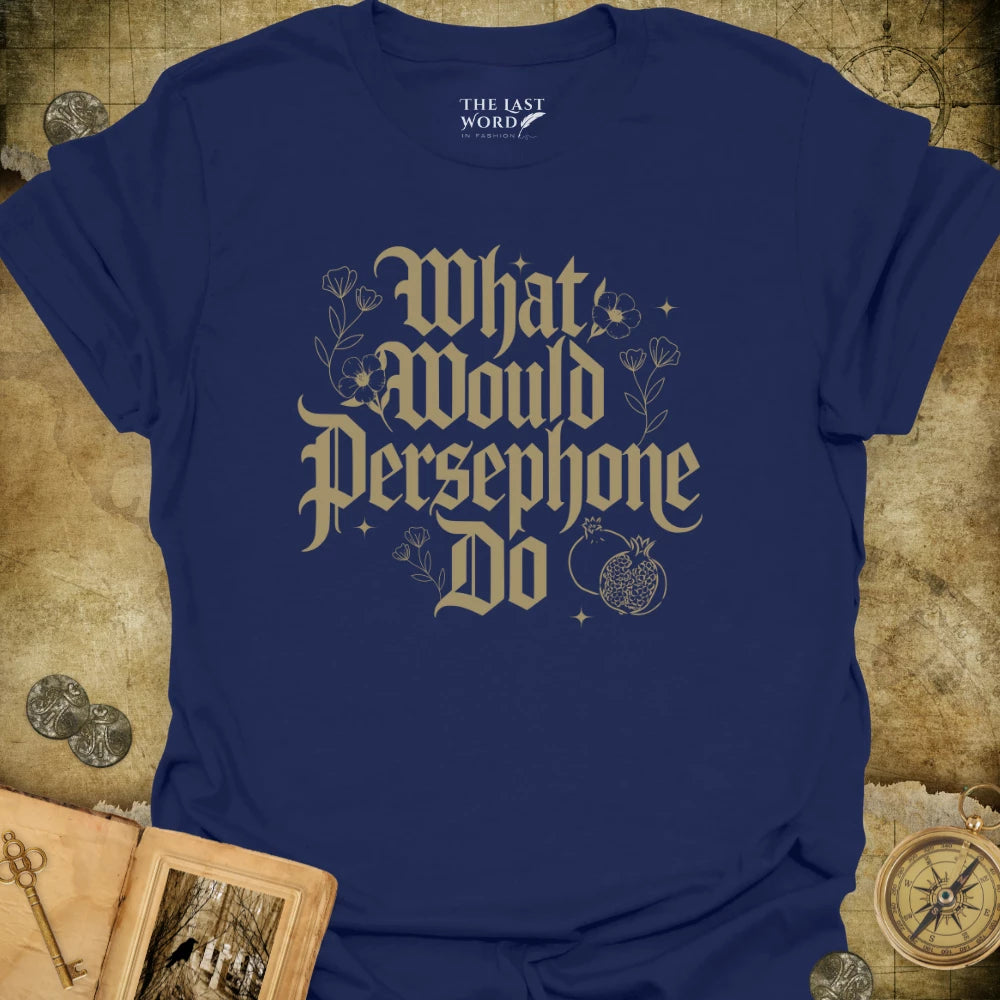 What Would Persephone Do T-Shirt