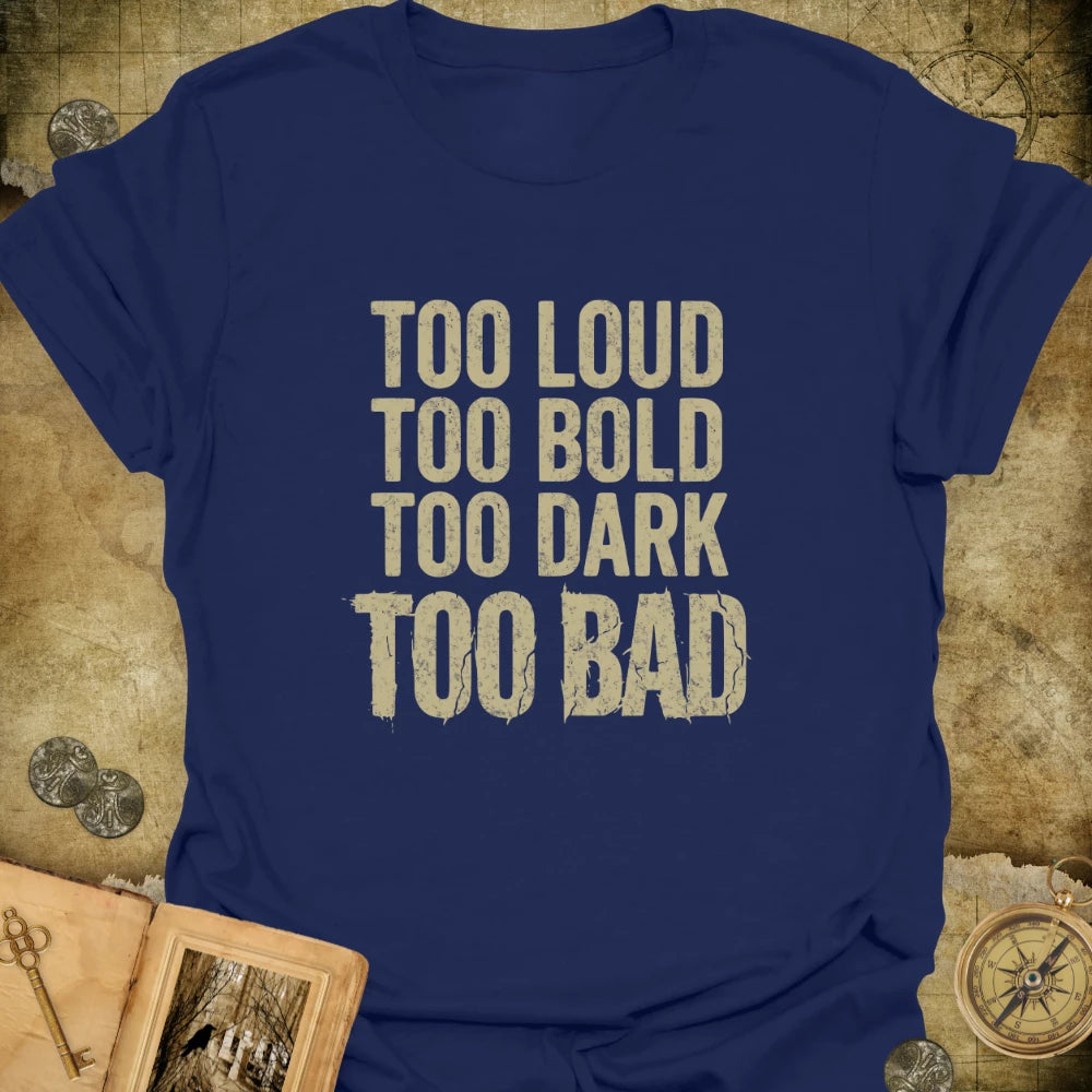 Too Bad T-Shirt