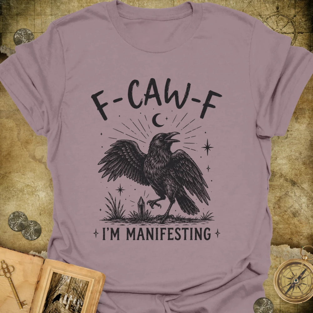 F-CAW-F I'm Manifesting T-Shirt