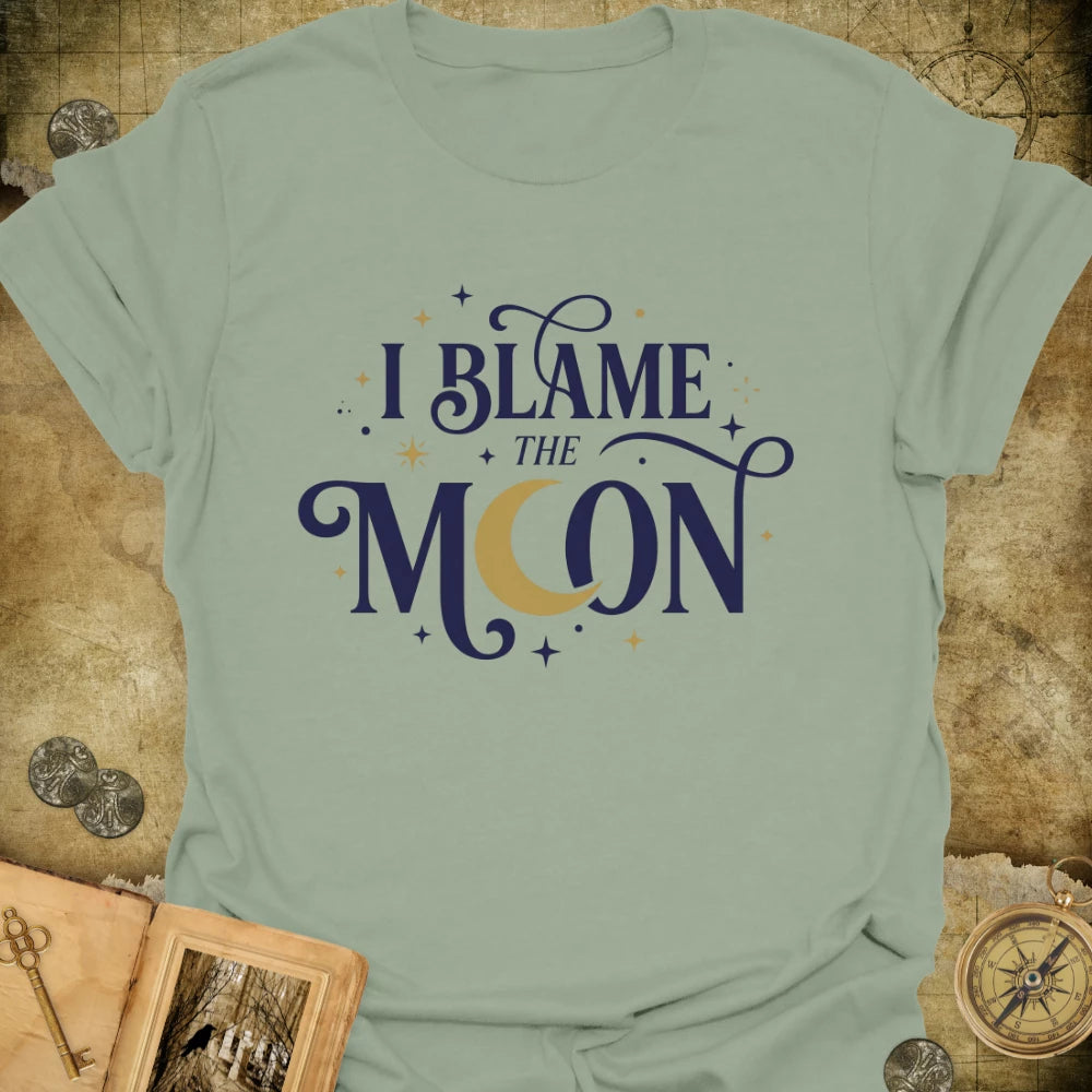 I Blame The Moon T-Shirt