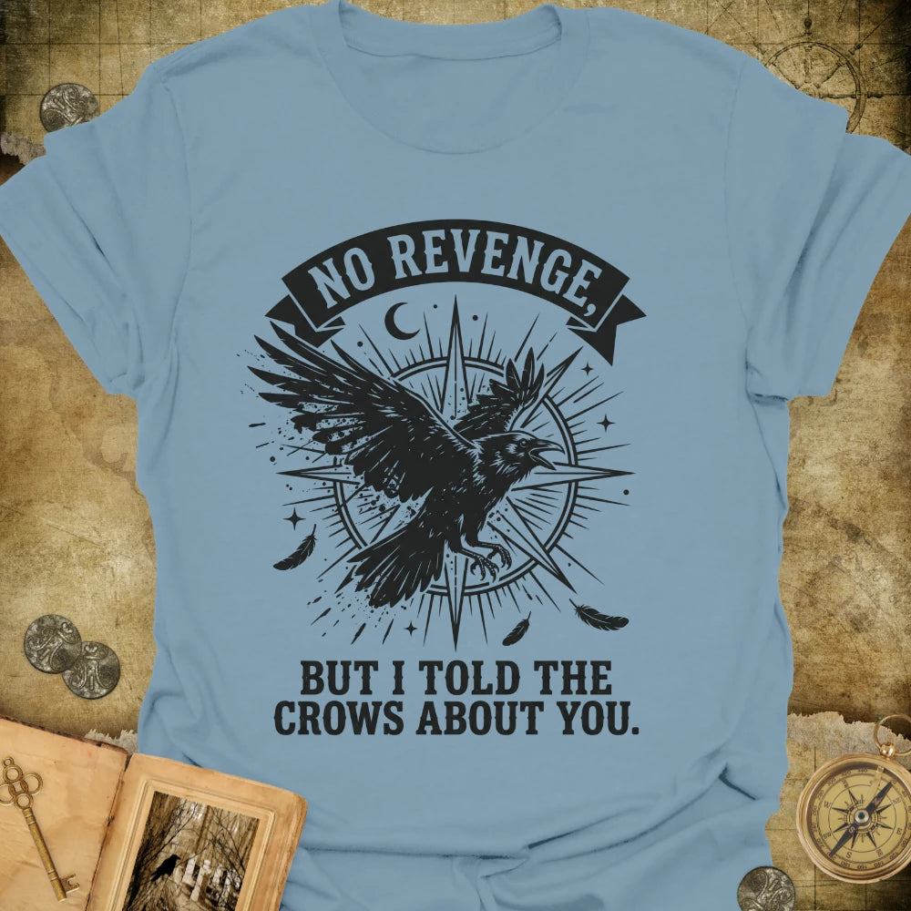 I Told The Crows T-Shirt