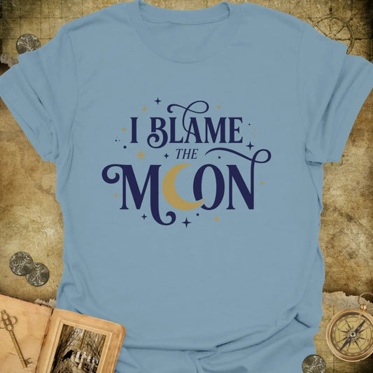 I Blame The Moon T-Shirt