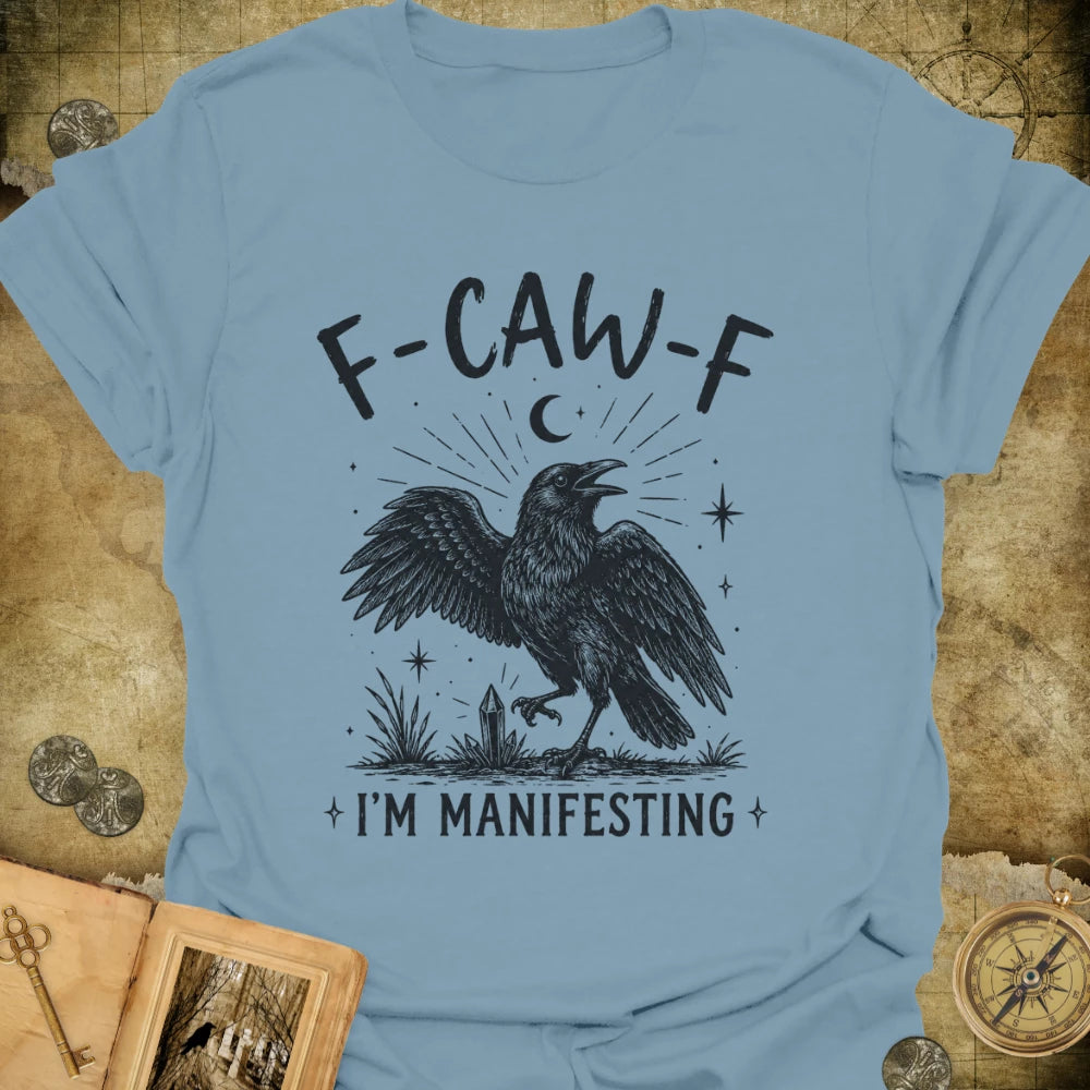 F-CAW-F I'm Manifesting T-Shirt