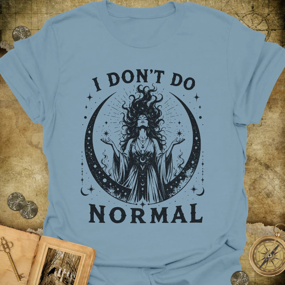 I Don't Do Normal T-Shirt