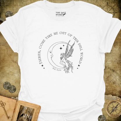 Faeries, Come Take Me T-Shirt